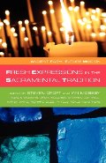 Ancient Faith, Future Mission: Fresh Expressions in the Sacramental Tradition Ancient Faith, Future Mission: Fresh Expressions in the Sacramental Tradition