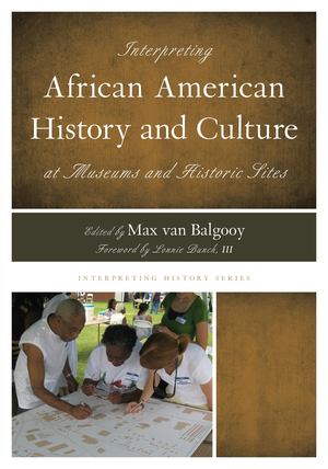 Interpreting African American History and Culture at Museums and Historic Sites Interpreting African American History and Culture at Museums and Historic Sites