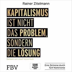 Kapitalismus ist nicht das Problem, sondern die Lösung Kapitalismus ist nicht das Problem, sondern die Lösung