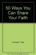 50 Ways You Can Share Your Faith 50 Ways You Can Share Your Faith
