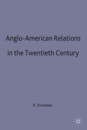 Anglo-American Relations in the Twentieth Century Anglo-American Relations in the Twentieth Century