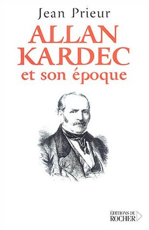 ALLAN KARDEC ET SON ÉPOQUE ALLAN KARDEC ET SON ÉPOQUE