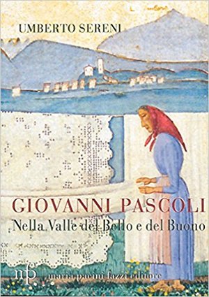 Giovanni Pascoli. Nella valle del Bello e del Buono 008 Giovanni Pascoli. Nella valle del Bello e del Buono 008