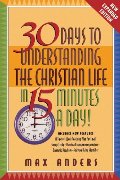 30 Days to Understanding the Christian Life in 15 Minutes a Day!: Expanded Edition 30 Days to Understanding the Christian Life in 15 Minutes a Day!: Expanded Edition