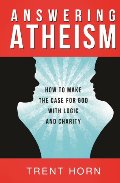 Answering Atheism: How to Make the Case for God with Logic and Charity Answering Atheism: How to Make the Case for God with Logic and Charity