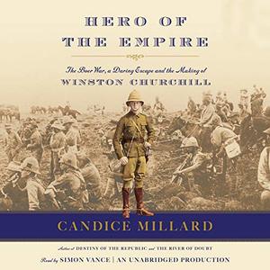 Hero of the Empire: The Boer War, a Daring Escape, and the Making of Winston Churchill Hero of the Empire: The Boer War, a Daring Escape, and the Making of Winston Churchill