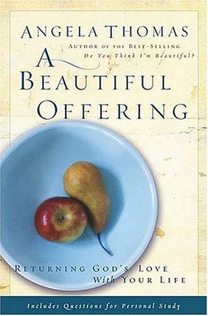 Beautiful offering: Returning God's Love With Your Life (Includes Questions for Personal Study), A Beautiful offering: Returning God's Love With Your Life (Includes Questions for Personal Study), A