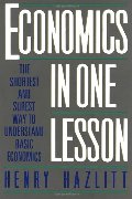 Economics in One Lesson: The Shortest and Surest Way to Understand Basic Economics Economics in One Lesson: The Shortest and Surest Way to Understand Basic Economics