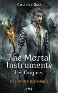 2. The Mortal Instruments, les origines : Le prince mécanique 2. The Mortal Instruments, les origines : Le prince mécanique