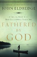 Fathered by God: Learning What Your Dad Could Never Teach You Fathered by God: Learning What Your Dad Could Never Teach You