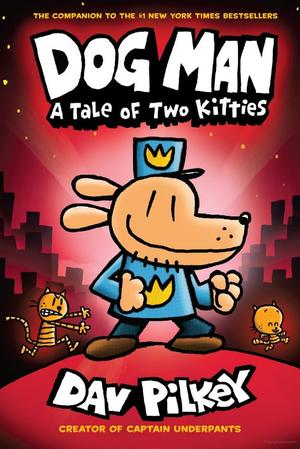 Dog Man: A Tale of Two Kitties: From the Creator of Captain Underpants (Dog Man #3) Dog Man: A Tale of Two Kitties: From the Creator of Captain Underpants (Dog Man #3)