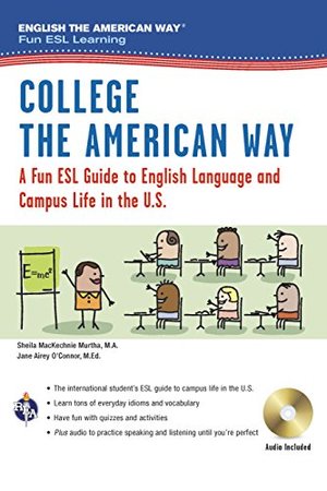 College the American Way: A Fun ESL Guide to English Language & Campus Life in the U.S. (Book + Audio) (English as a Second Language Series) College the American Way: A Fun ESL Guide to English Language & Campus Life in the U.S. (Book + Audio) (English as a Second Language Series)