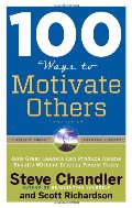 100 Ways to Motivate Others, Third Edition: How Great Leaders Can Produce Insane Results Without Driving People Crazy 100 Ways to Motivate Others, Third Edition: How Great Leaders Can Produce Insane Results Without Driving People Crazy