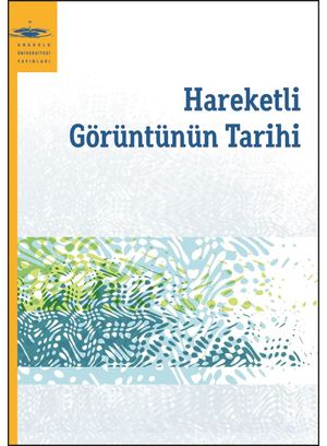 Anadolu Üniversitesi: Hareketli Görüntünün Tarihi Anadolu Üniversitesi: Hareketli Görüntünün Tarihi