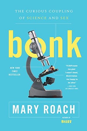 Bonk: The Curious Coupling of Science and Sex Bonk: The Curious Coupling of Science and Sex
