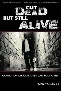 Cut Dead But Still Alive: Caring for African American Young Men Cut Dead But Still Alive: Caring for African American Young Men