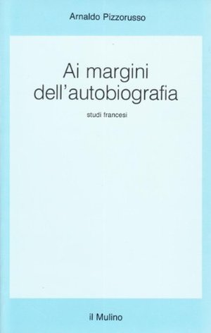 Ai margini dell'autobiografia. Studi francesi Ai margini dell'autobiografia. Studi francesi