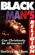 Black Man's Religion: Can Christianity Be Afrocentric? Black Man's Religion: Can Christianity Be Afrocentric?