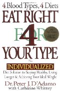 Eat Right 4 Your Type: The Individualized Diet Solution to Staying Healthy, Living Longer & Achieving Your Ideal Weight Eat Right 4 Your Type: The Individualized Diet Solution to Staying Healthy, Living Longer & Achieving Your Ideal Weight