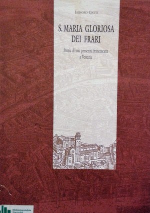 S. Maria Gloriosa dei Frari: storia di una presenza francescana a Venezia S. Maria Gloriosa dei Frari: storia di una presenza francescana a Venezia