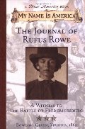 My Name Is America: Journal Of Rufus Rowe, Witness To The Battle Of Fredricksburg (A Dear America Book) My Name Is America: Journal Of Rufus Rowe, Witness To The Battle Of Fredricksburg (A Dear America Book)