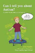 Can I Tell You about Autism?: A Guide for Friends, Family and Professionals Can I Tell You about Autism?: A Guide for Friends, Family and Professionals