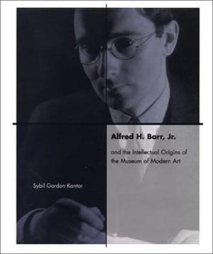 Alfred H. Barr, Jr. and the Intellectual Origins of the Museum of Modern Art Alfred H. Barr, Jr. and the Intellectual Origins of the Museum of Modern Art