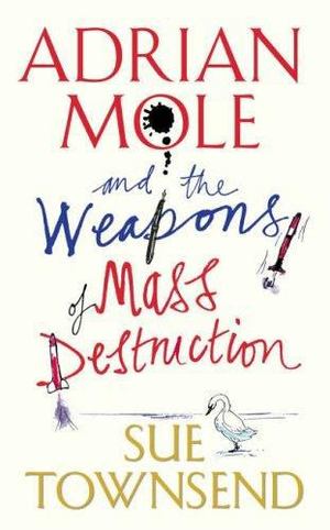 Adrian Mole and the Weapons of Mass Destruction Adrian Mole and the Weapons of Mass Destruction