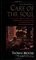 Care of the Soul : A Guide for Cultivating Depth and Sacredness in Everyday Life Care of the Soul : A Guide for Cultivating Depth and Sacredness in Everyday Life