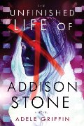Unfinished Life of Addison Stone: A Novel, The Unfinished Life of Addison Stone: A Novel, The