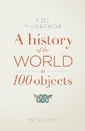 History of the World in 100 Objects History of the World in 100 Objects