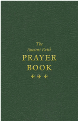 Ancient Faith Prayer Book, The Ancient Faith Prayer Book, The