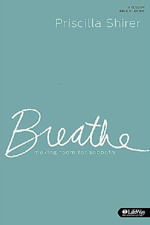 Breathe: Making Room for Sabbath 5 Sessions by Priscilla Shrier Breathe: Making Room for Sabbath 5 Sessions by Priscilla Shrier