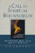 Call to Spiritual Reformation: Priorities from Paul and His Prayers, A Call to Spiritual Reformation: Priorities from Paul and His Prayers, A