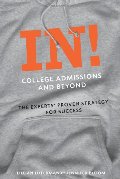 In! College Admissions and Beyond: The Experts' Proven Strategy for Success In! College Admissions and Beyond: The Experts' Proven Strategy for Success