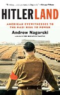 Hitlerland: American Eyewitnesses to the Nazi Rise to Power Hitlerland: American Eyewitnesses to the Nazi Rise to Power