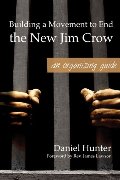 Building a Movement to End the New Jim Crow: An Organizing Guide Building a Movement to End the New Jim Crow: An Organizing Guide