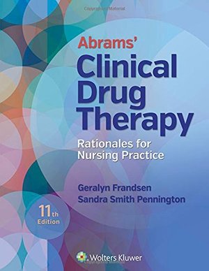 Abrams' Clinical Drug Therapy: Rationales for Nursing Practice (11th Ed) Abrams' Clinical Drug Therapy: Rationales for Nursing Practice (11th Ed)