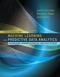 Fundamentals of Machine Learning for Predictive Data Analytics: Algorithms, Worked Examples, and Case Studies Fundamentals of Machine Learning for Predictive Data Analytics: Algorithms, Worked Examples, and Case Studies