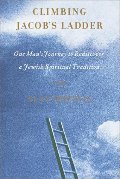 Climbing Jacob's Ladder: One Man's Rediscovery of a Jewish Spiritual Tradition Climbing Jacob's Ladder: One Man's Rediscovery of a Jewish Spiritual Tradition