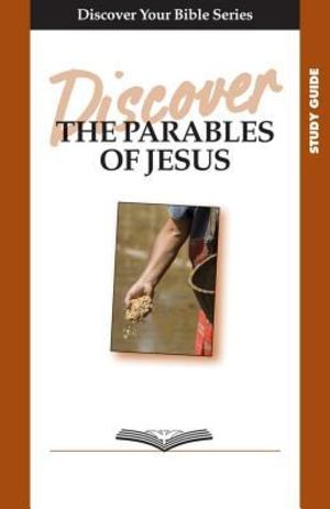 Discover the Parables of Jesus Discover the Parables of Jesus