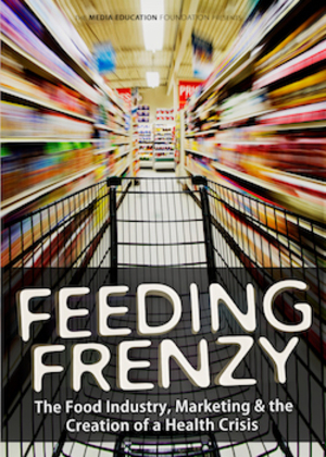 Feeding Frenzy: The Food Industry, Marketing & The Creation of a Health Crisis Feeding Frenzy: The Food Industry, Marketing & The Creation of a Health Crisis