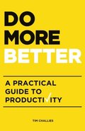Do More Better: A Practical Guide to Productivity Do More Better: A Practical Guide to Productivity