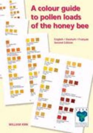 Colour Guide to Pollen Loads of the Honey Bee, A Colour Guide to Pollen Loads of the Honey Bee, A