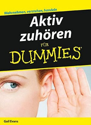 Aktiv zuhören für Dummies Aktiv zuhören für Dummies