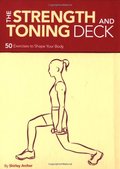 Strength and Toning Deck: 50 Exercises to Shape Your Body, The Strength and Toning Deck: 50 Exercises to Shape Your Body, The