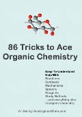 86 Tricks To Ace Organic Chemistry 86 Tricks To Ace Organic Chemistry