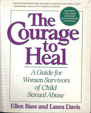Courage to Heal, The: A Guide for Women Survivors of Child Sexual Abuse Courage to Heal, The: A Guide for Women Survivors of Child Sexual Abuse