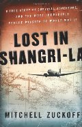 Lost in Shangri-La: A True Story of Survival, Adventure, and the Most Incredible Rescue Mission of World War II Lost in Shangri-La: A True Story of Survival, Adventure, and the Most Incredible Rescue Mission of World War II