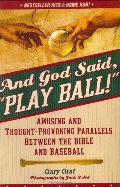 And God Said Play Ball: Amusing and Thought-provoking Parallels Between the Bible and Baseball And God Said Play Ball: Amusing and Thought-provoking Parallels Between the Bible and Baseball